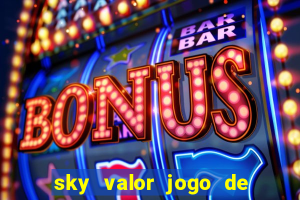 sky valor jogo de ganhar dinheiro